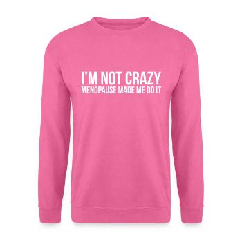 Frauen Wechseljahre - Ich bin nicht verrückt Wechseljahre gemacht - Unisex Pullover - Pink - Vorne
