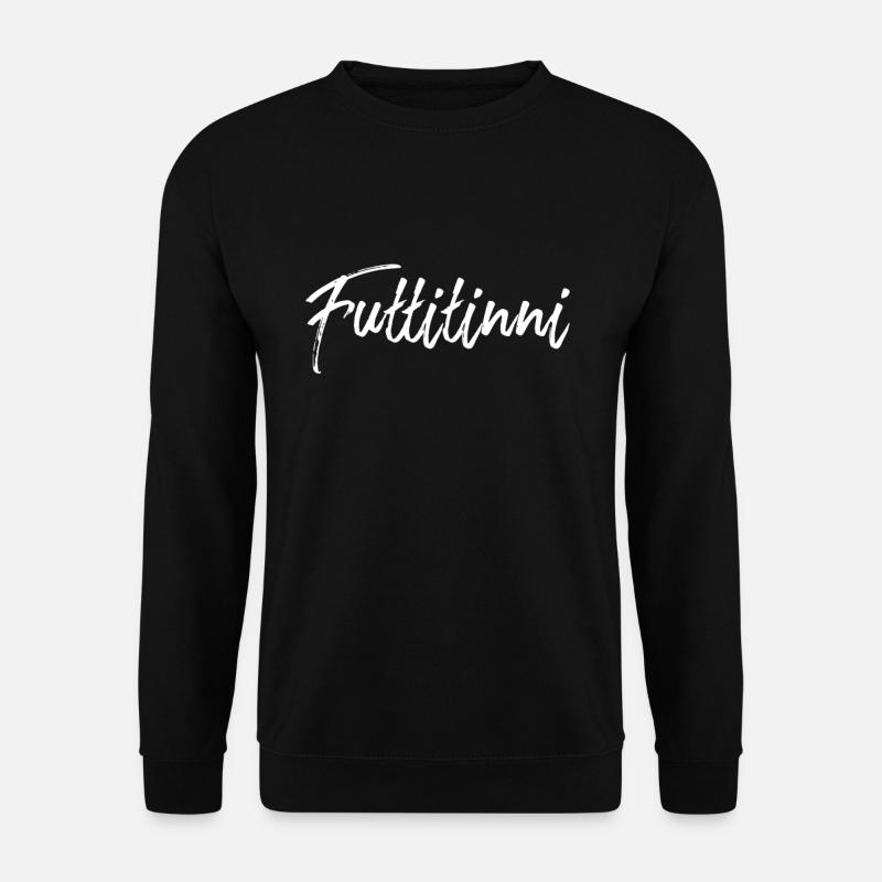Futtitinni sizilianisches Wort Sizilien Sizilien Geschenk - Unisex Pullover - Schwarz