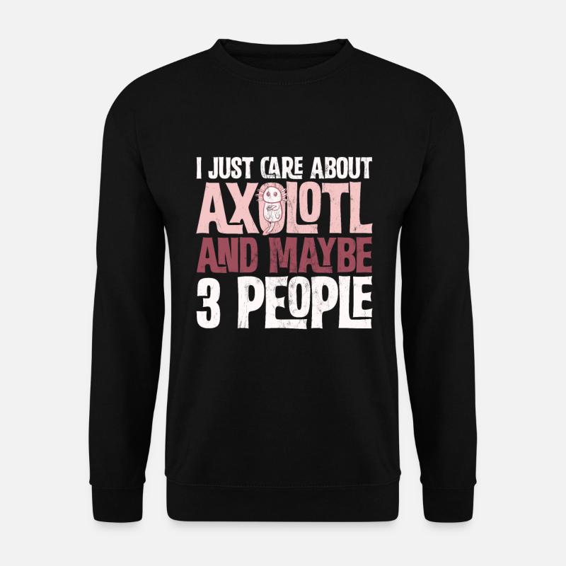 Axolotl Design - Ich kümmere mich nur um Axolotl! - Unisex Pullover - Schwarz
