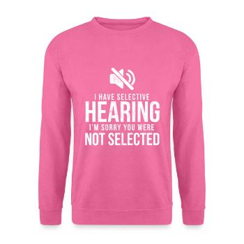 Funny I Have Selective Hearing Im Sorry Not - Unisex Sweatshirt - pink - Front