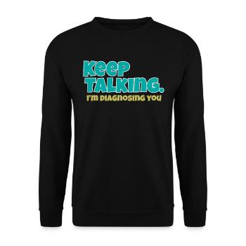 Keep Talking Im Diagnosing You - Unisex Sweatshirt - black - Front - Alina (178cm) & Michal (187cm)
