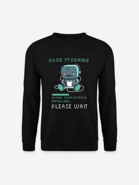 Good Morning Social Competence Installing Pleae Wa - Unisex Sweatshirt - black