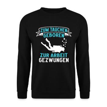 Zum Tauchen geboren zur Arbeit gezwungen - Unisex Pullover - Schwarz - Vorne - Alina (178cm) & Michal (187cm)