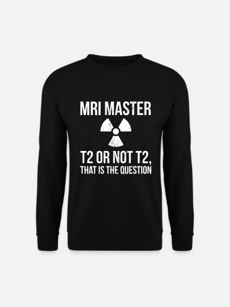 MRI Master - T2 oder nicht T2 - Radiologie-Shirt - Unisex Pullover - Schwarz