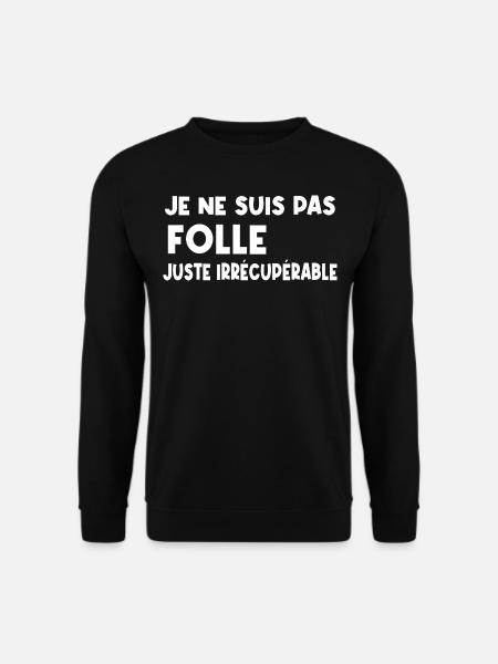 je ne suis pas folle, juste irrécupérable - Sweat-shirt Unisexe - noir