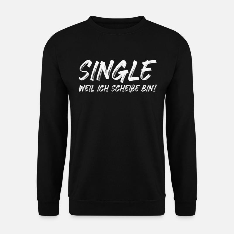 Single weil ich Scheiße bin! - Unisex Pullover - Schwarz