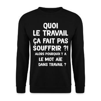 Quoi le travail ça fait pas souffrir ? Humour - Sweat-shirt Unisexe - noir - Devant - Alina (178cm) & Michal (187cm)