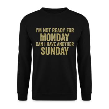 Ich bin noch nicht bereit für Montag, kann ich noch einen Sonntag haben - Unisex Pullover - Schwarz - Vorne - Alina (178cm) & Michal (187cm)