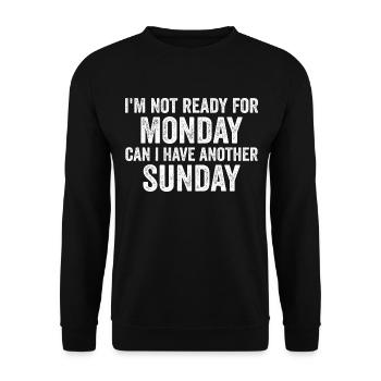Ich bin noch nicht bereit für Montag, kann ich noch einen Sonntag haben - Unisex Pullover - Schwarz - Vorne - Alina (178cm) & Michal (187cm)