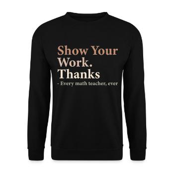 Show Your Work Thanks Every Math Teacher Funny - Sweat-shirt Unisexe - noir - Devant - Alina (178cm) & Michal (187cm)