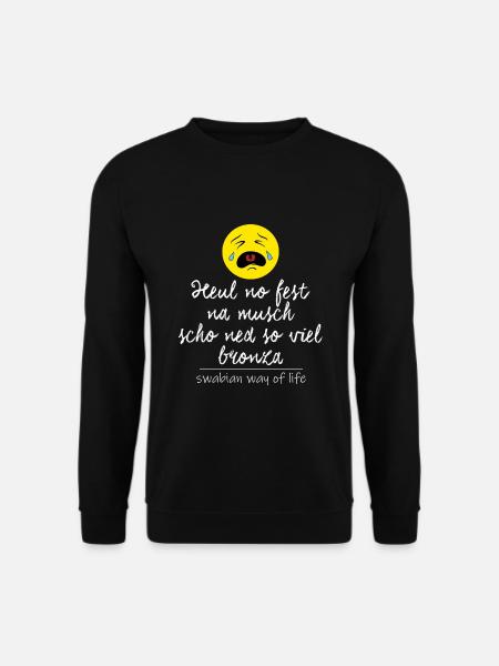 Heul no fest, na musch scho ned so viel bronza. - Unisex Pullover - Schwarz