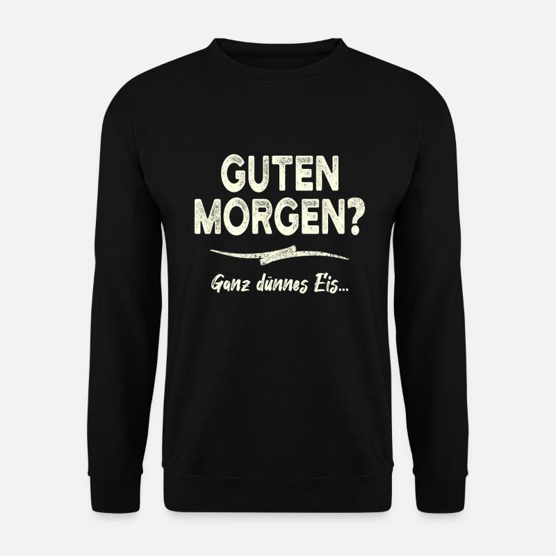 Guten Morgen? Ganz Dünnes Eis - Unisex Pullover - Schwarz