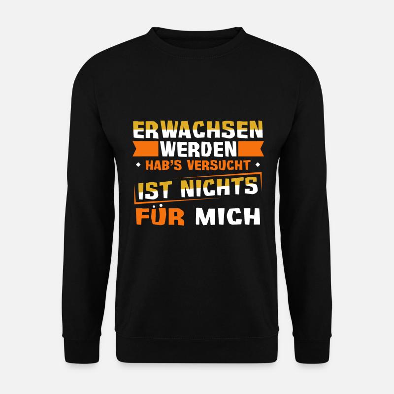 Erwachsen werden? Habs versucht, war nichts. - Unisex Pullover - Schwarz