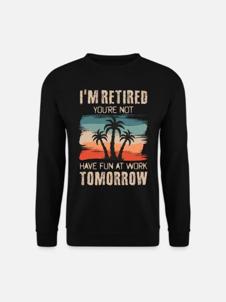 Ich bin Rentner Du nicht Viel Spaß bei der Arbeit - Unisex Pullover - Schwarz
