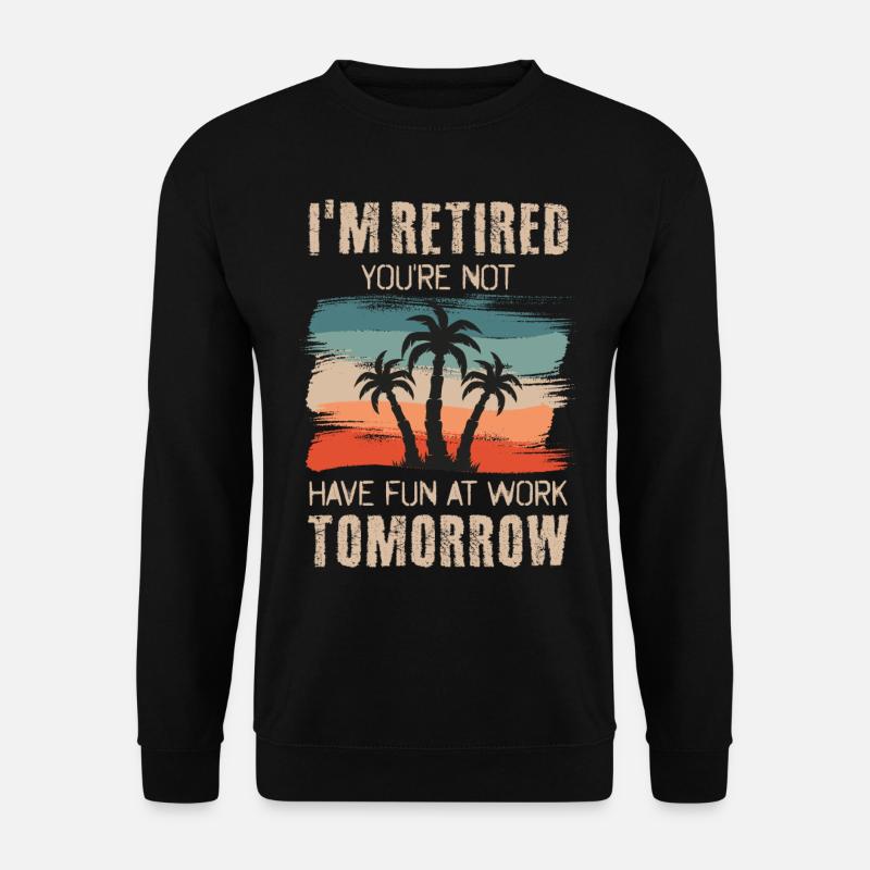 Ich bin Rentner Du nicht Viel Spaß bei der Arbeit - Unisex Pullover - Schwarz