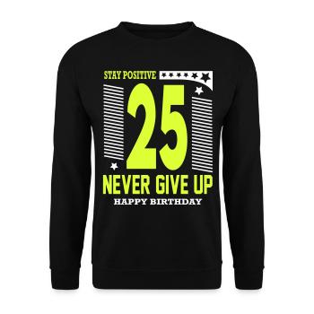 Happy Birthday 25 Stay Positive Never Give Up - Unisex Pullover - Schwarz - Vorne - Alina (178cm) & Michal (187cm)