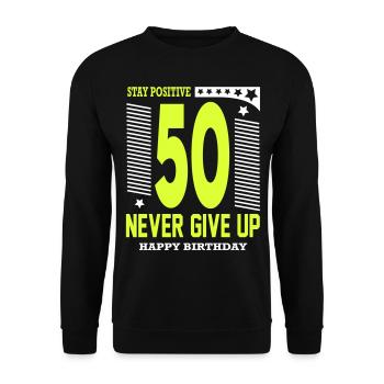 Happy Birthday 50 Stay Positive Never Give Up - Unisex Pullover - Schwarz - Vorne - Alina (178cm) & Michal (187cm)