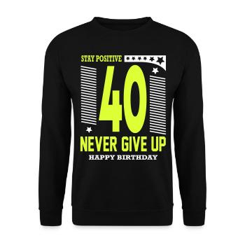 Happy Birthday 40 Stay Positive Never Give Up - Unisex Pullover - Schwarz - Vorne - Alina (178cm) & Michal (187cm)