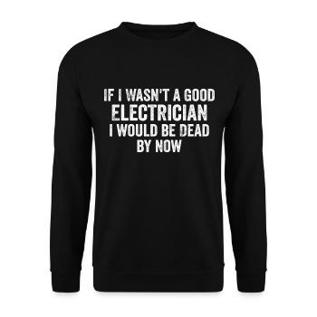 If I Wasn't a Good Electrician I'd Be Dead - Funny - Sweat-shirt Unisexe - noir - Devant - Alina (178cm) & Michal (187cm)