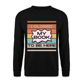 Funny Readers Quote I Closed My Book To Be Here - Unisex Sweatshirt - black - Front - Alina (178cm) & Michal (187cm)