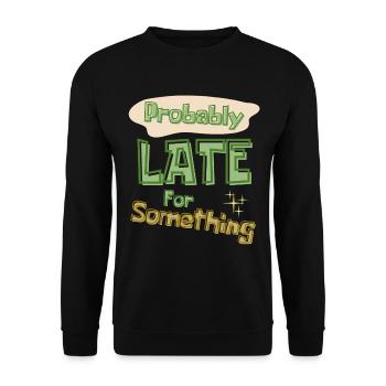 Funny Quote Probably Late For Something - Unisex Sweatshirt - black - Front - Alina (178cm) & Michal (187cm)