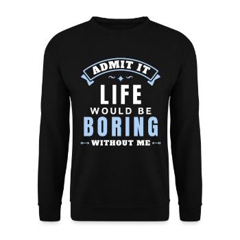 Gib es zu, das Leben wäre langweilig ohne mich - Unisex Pullover - Schwarz - Vorne - Alina (178cm) & Michal (187cm)