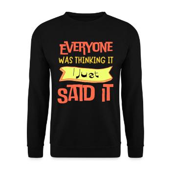 Everyone Was Thinking It I Just Said It - Unisex Sweatshirt - black - Front - Alina (178cm) & Michal (187cm)
