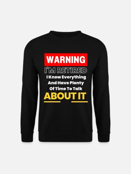 Lustiger Ruhestandsslogan Warnung Ich bin im Ruhestand - Unisex Pullover - Schwarz