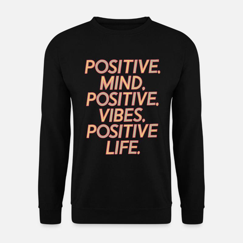 Positive Mind Vibes Life Motivation - Unisex Pullover - Schwarz