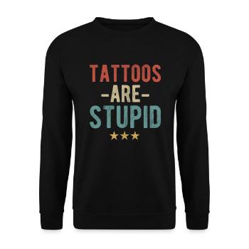 Les tatouages sont stupides - Déclaration pour les opposants au tatouage - Sweat-shirt Unisexe - noir - Devant - Alina (178cm) & Michal (187cm)