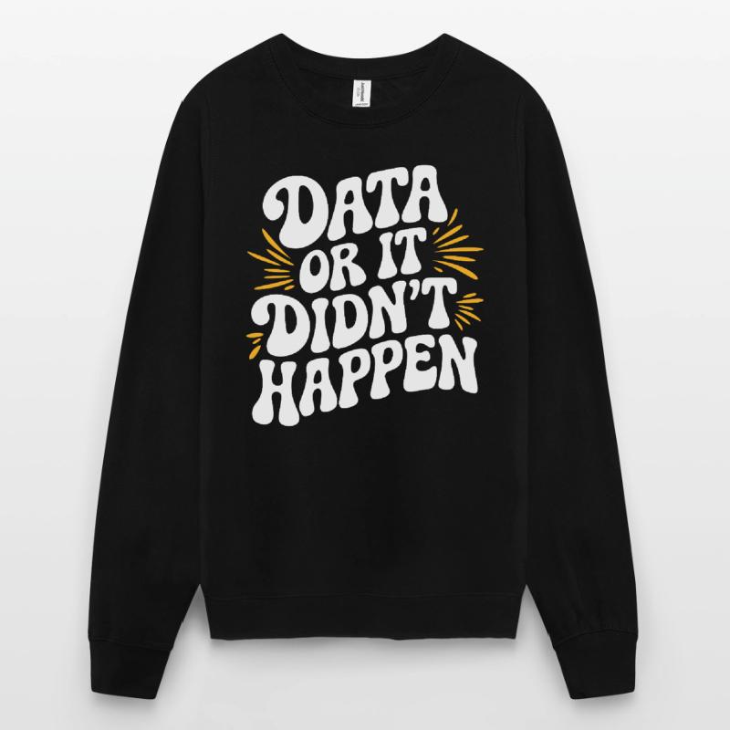 Data or It Didn't Happen Data Analyst Data Unisex Sweatshirt