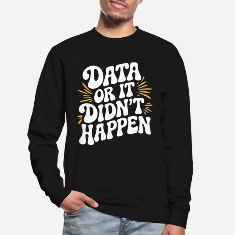 Data or It Didn't Happen Data Analyst Data Unisex Sweatshirt