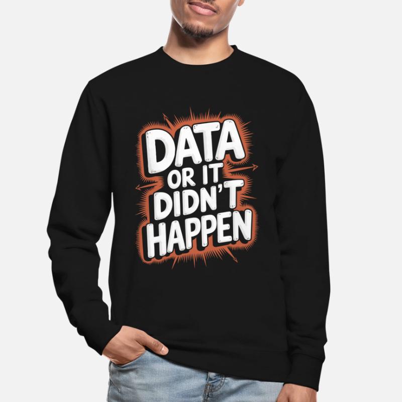 Data or it didn't happen Data Analyst Data Unisex Sweatshirt