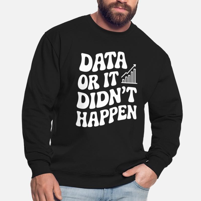Data or it didn't happen Data Analyst Unisex Sweatshirt