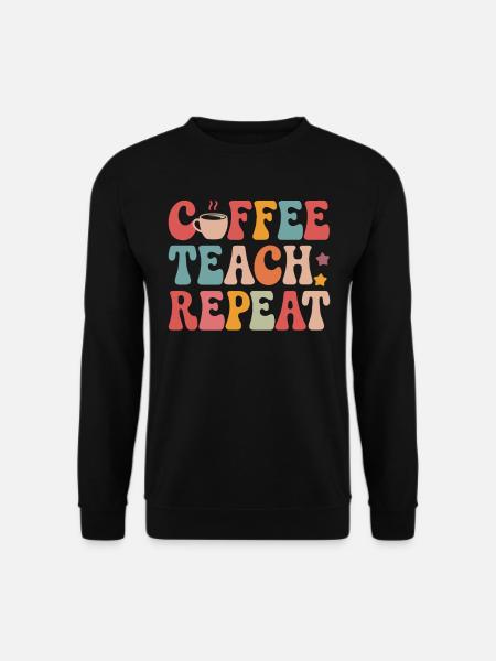 Coffee Teaching Repeating Teacher Design - Unisex Sweatshirt - black