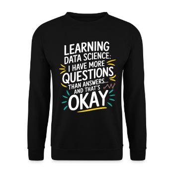 Learn Data Science Questions More Answers Okay - Unisex Sweatshirt - black - Front - Alina (178cm) & Michal (187cm)