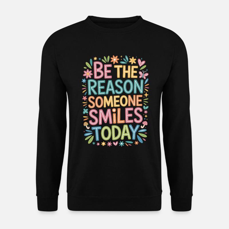 Bunt Sei der Grund warum jemand lächelt Spruch - Unisex Pullover - Schwarz