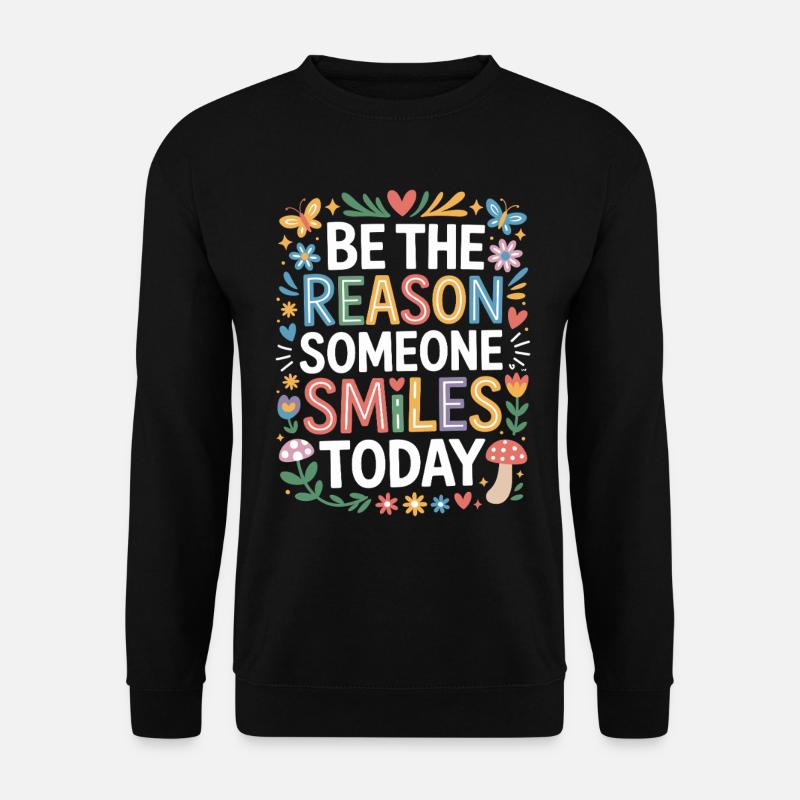 Sei der Grund warum jemand heute lächelt Zitat - Unisex Pullover - Schwarz