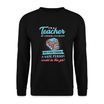 Funny I'm A Teacher Ofcourse I'm Crazy - Unisex Sweatshirt - black - Front - Alina (178cm) & Michal (187cm)