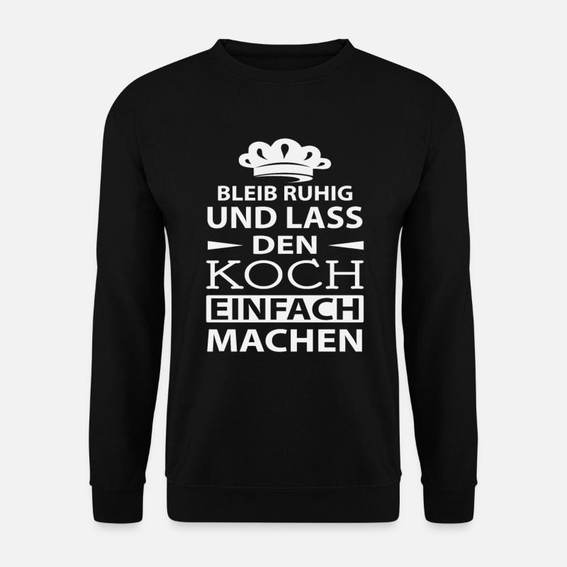 Bleib Ruhig Und Lass Den Koch Einfach Machen - Unisex Pullover - Schwarz