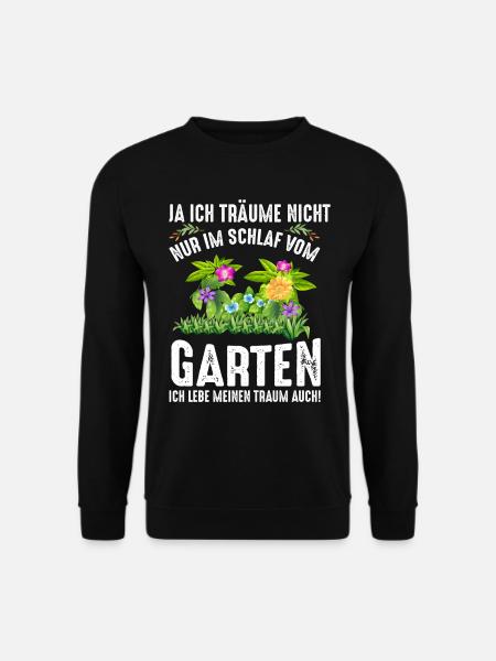 Ich Träume Nicht Nur Im Schlaf Vom Garten - Unisex Pullover - Schwarz