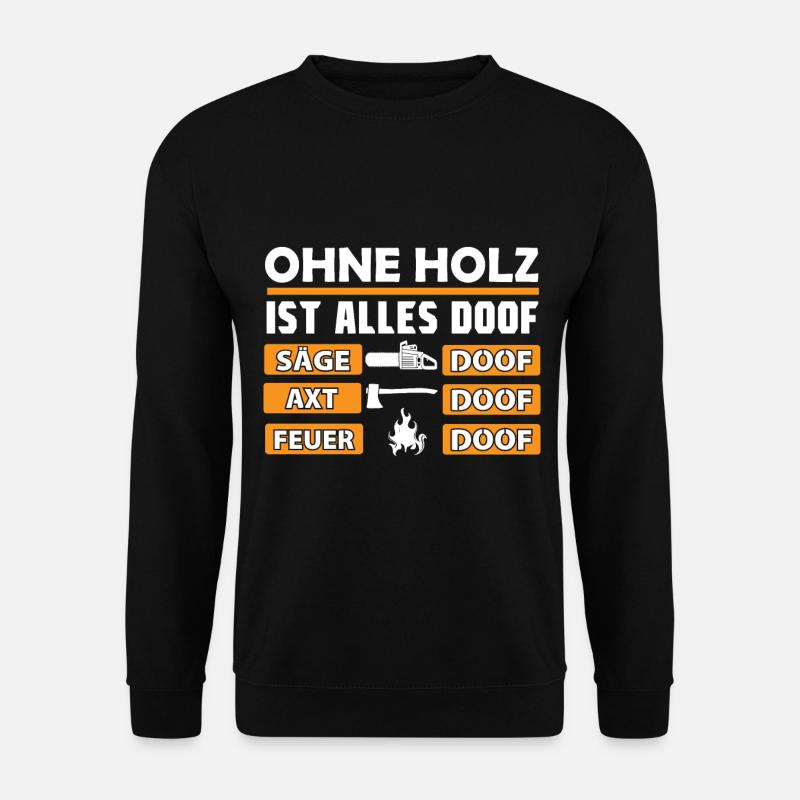 Ohne Holz Ist Alles Doof - Unisex Pullover - Schwarz