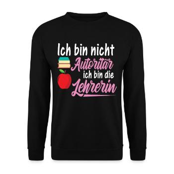 Ich Bin Nicht Autoritär Ich Bin Lehrerin - Unisex Pullover - Schwarz - Vorne - Alina (178cm) & Michal (187cm)