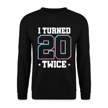 40 th Birthday Celebration Gift I Turned 20 Twice - Unisex Sweatshirt - black - Front - Alina (178cm) & Michal (187cm)