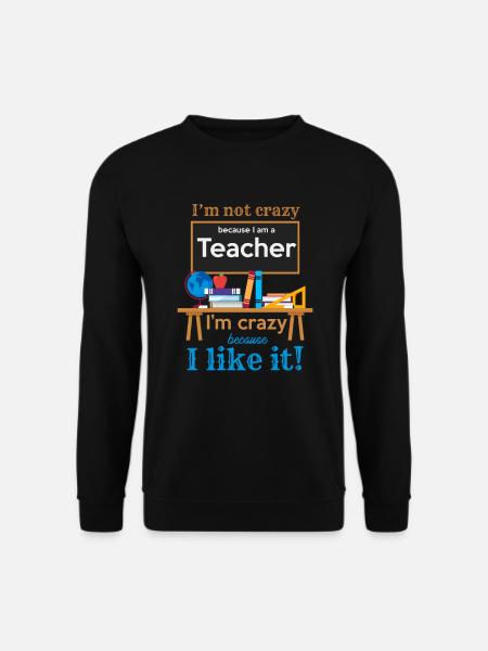 Lustiger Lehrer Ich bin nicht verrückt Zitate Aussage - Unisex Pullover - Schwarz