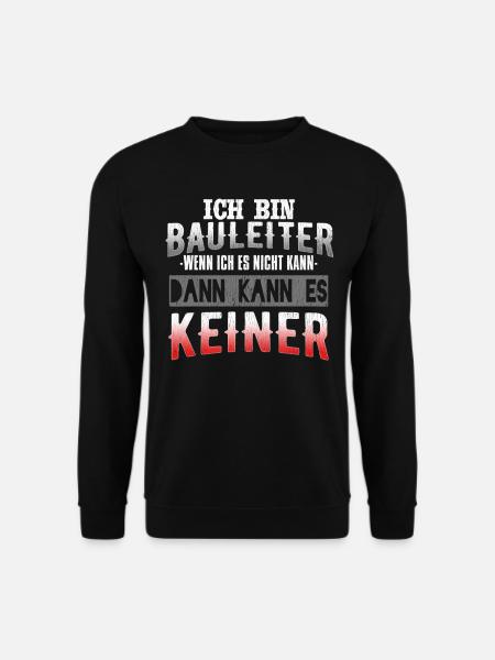 Ich Bin Bauleiter Wenn Ich Es Nicht Kann Dann Kann - Unisex Pullover - Schwarz
