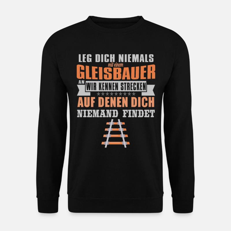 Leg Dich Niemals Mit Einem Gleisbauer An - Unisex Pullover - Schwarz