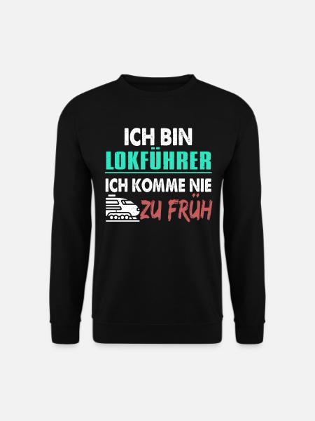 Ich Bin Lokführer Ich Komme Nie Zu Früh - Unisex Pullover - Schwarz