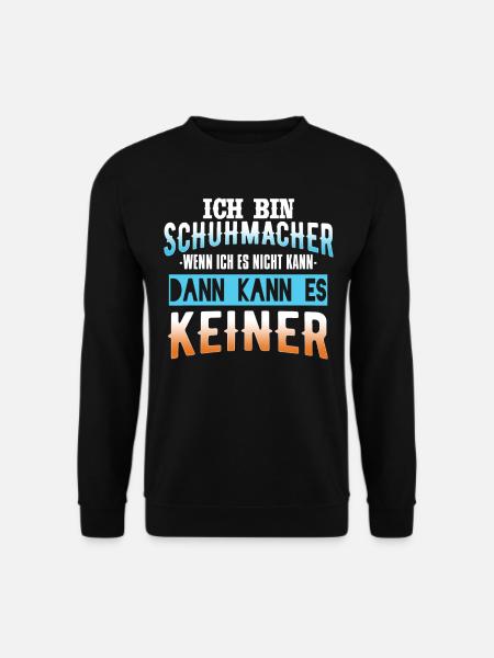Wenn Es Der Schuhmacher Nicht Kann Kann Es Keiner - Unisex Pullover - Schwarz