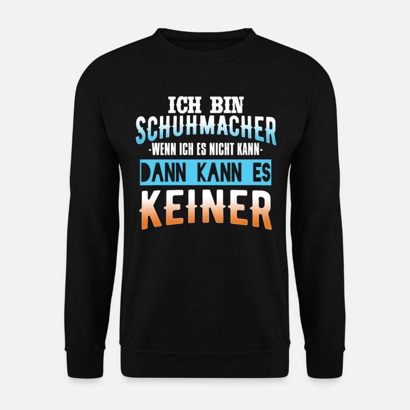 Wenn Es Der Schuhmacher Nicht Kann Kann Es Keiner - Unisex Pullover - Schwarz